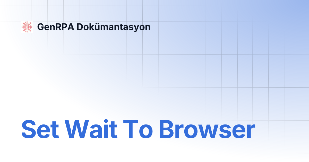 Set Wait To Browser | GenRPA Dokümantasyon