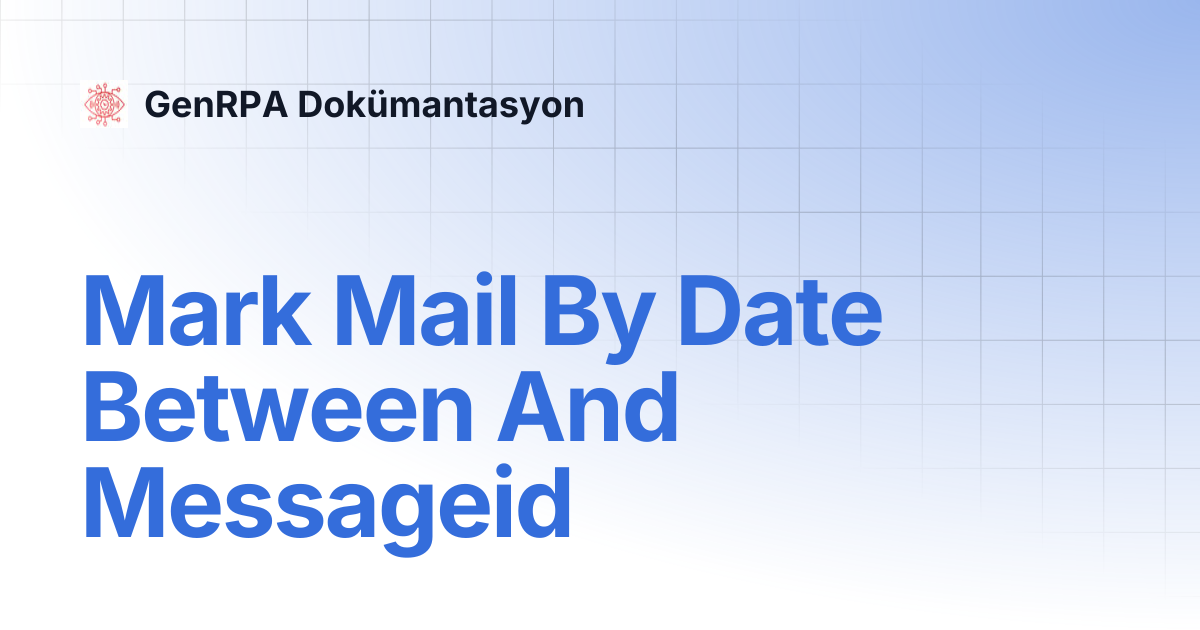 Mark Mail By Date Between And Messageid | GenRPA Dokümantasyon