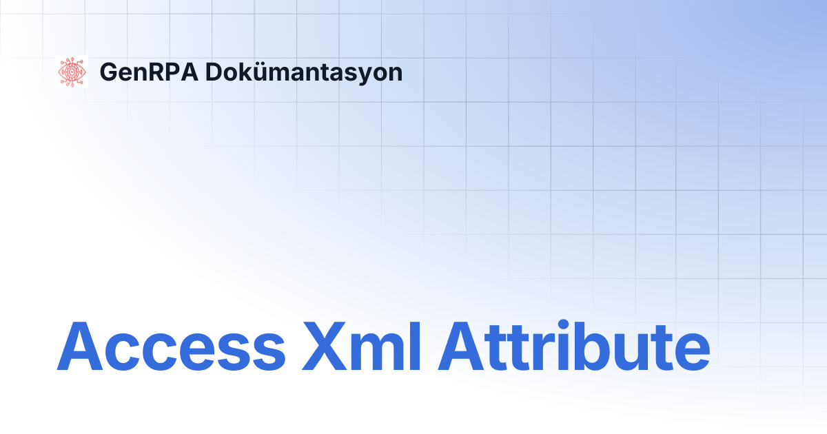 Access Xml Attribute | GenRPA Dokümantasyon