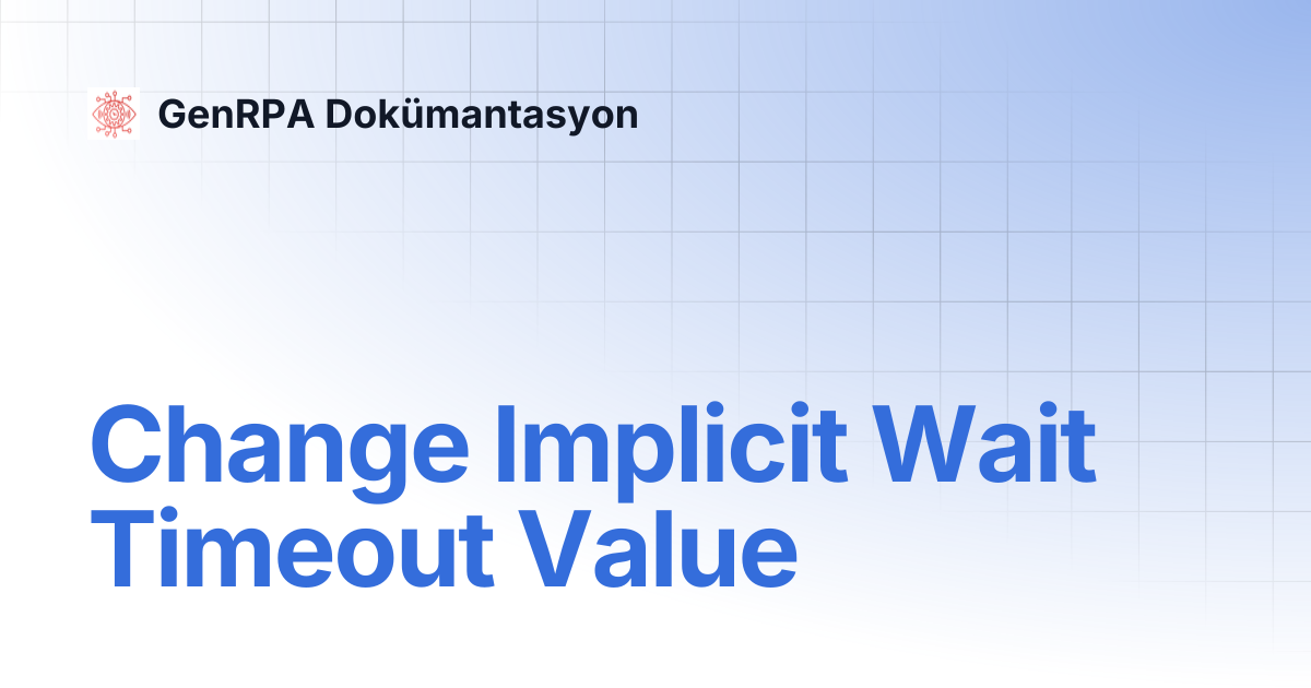 Change Implicit Wait Timeout Value | GenRPA Dokümantasyon
