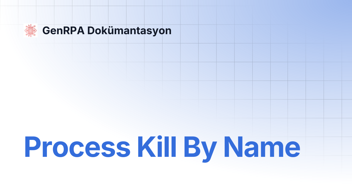 Process Kill By Name | GenRPA Dokümantasyon