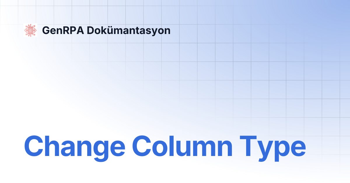 Change Column Type | GenRPA Dokümantasyon