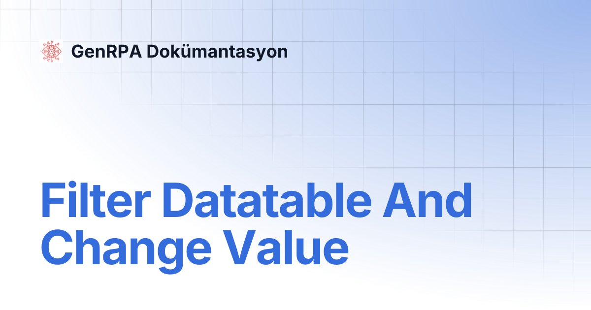 Filter Datatable And Change Value | GenRPA Dokümantasyon