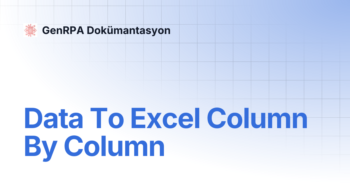 Data To Excel Column By Column | GenRPA Dokümantasyon